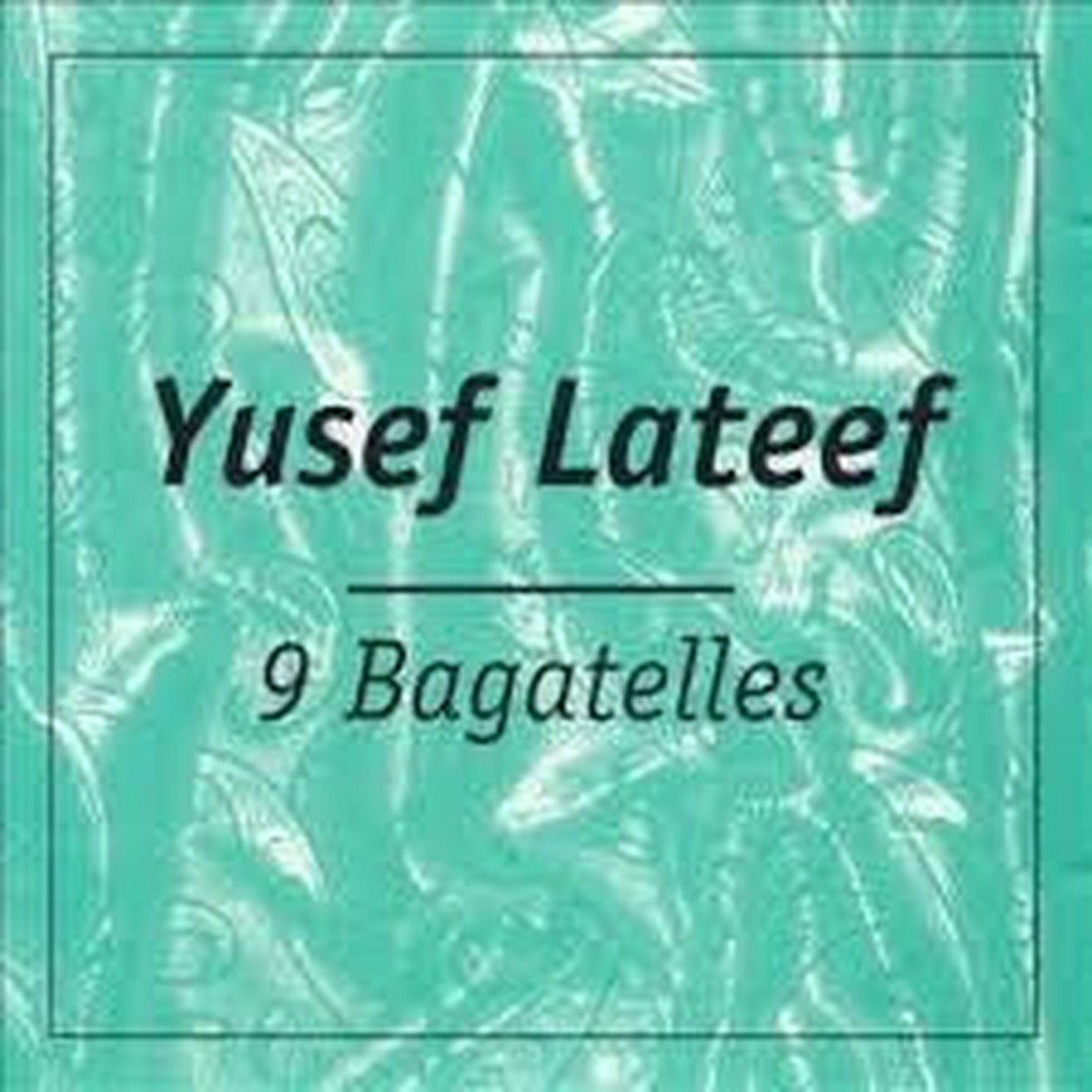 YUSEF LATEEF - 9 BAGATELLES - YAL - 91 - CD